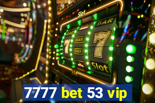 7777 bet 53 vip